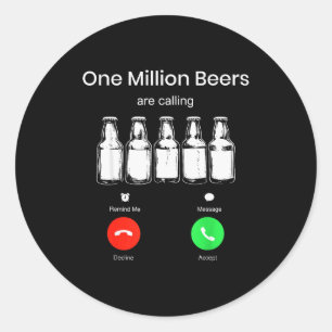 One Minllion Beers Are Calling Phone Screen Beer D Classic Round Sticker