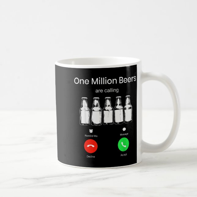 One Minllion Beers Are Calling Phone Screen Beer D Coffee Mug (Right)