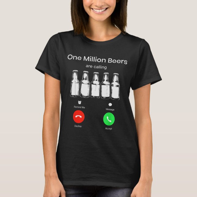 One Minllion Beers Are Calling Phone Screen Beer D T-Shirt (Front)