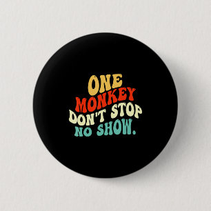 One Monkey Dont Stop No Show  6 Cm Round Badge