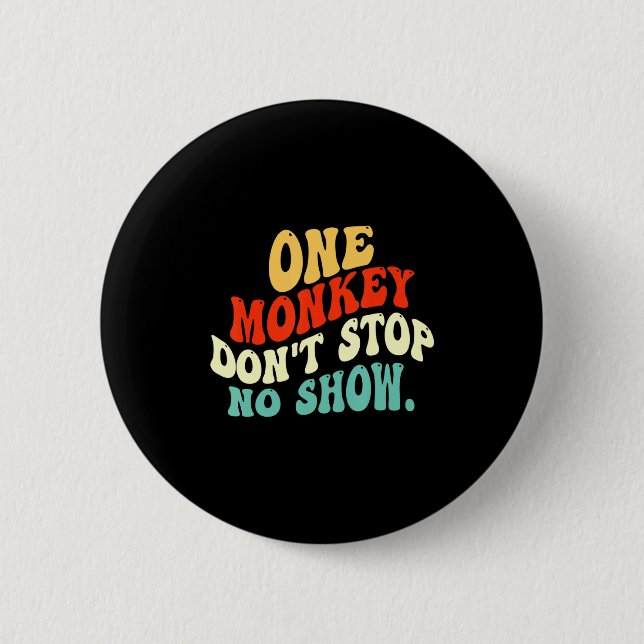 One Monkey Dont Stop No Show  6 Cm Round Badge (Front)