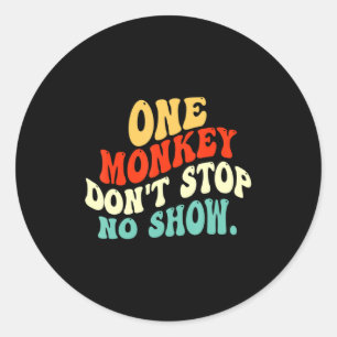 One Monkey Dont Stop No Show  Classic Round Sticker