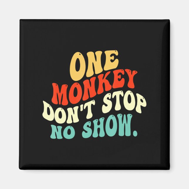 One Monkey Dont Stop No Show  Magnet (Front)
