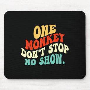 One Monkey Dont Stop No Show  Mouse Mat