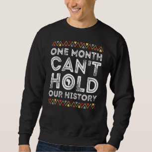 One Month Can Hold Our History Black Pride Melanin Sweatshirt