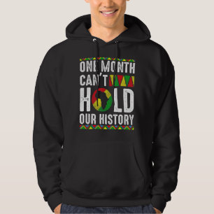 One Month Can T Hold Our History Black Pride Month Hoodie