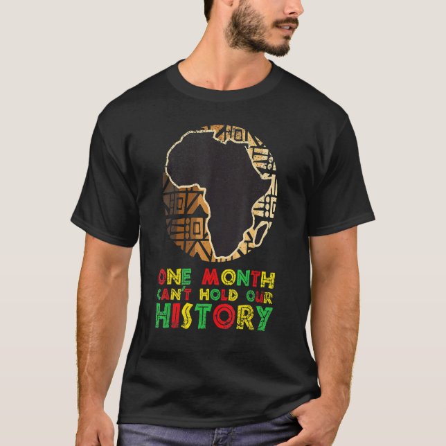 One Month Cant Hold History Black History Month BL T-Shirt (Front)