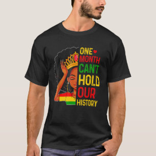 One Month Can't Hold Our Black History Melanin Que T-Shirt