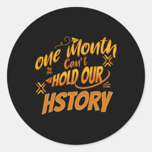 One Month Cant Hold Our History African Black Hist Classic Round Sticker