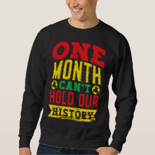 One Month Can't Hold Our History Black Historian A Sweatshirt