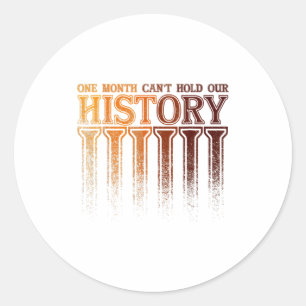 One Month Cant Hold Our History Black History Afr Classic Round Sticker