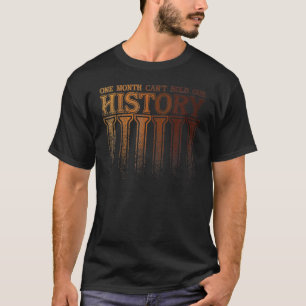 One Month Can't Hold Our History Black History Afr T-Shirt