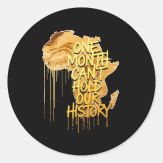 One Month Can't Hold Our History Black History Mon Classic Round Sticker