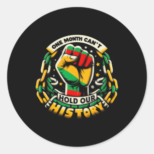One Month Can't Hold Our History Black History Mon Classic Round Sticker