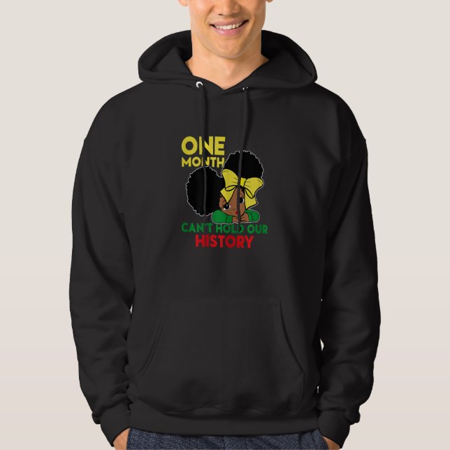 One Month Can't Hold Our History Black History Mon Hoodie (Front)