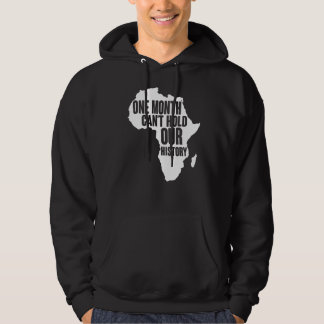 One Month Can't Hold Our History Black History Mon Hoodie
