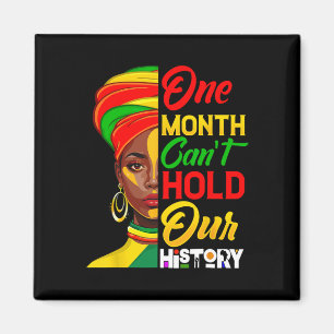One Month Can't Hold Our History Black History Mon Magnet