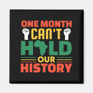One Month Cant Hold Our History Black History Mon Magnet