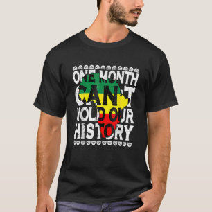 One Month Can't Hold Our History Black History Mon T-Shirt