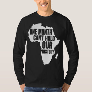 One Month Can't Hold Our History Black History Mon T-Shirt