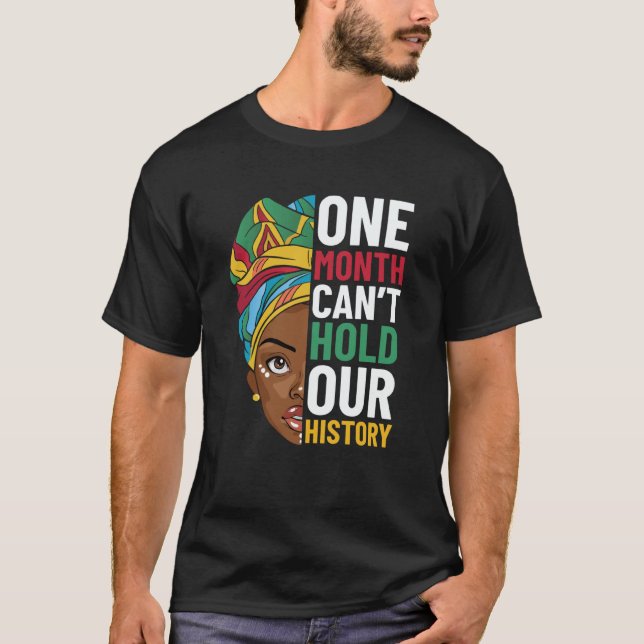 One Month Can't Hold Our History Black History Mon T-Shirt (Front)