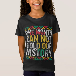 One Month Can't Hold Our History Gift Black Pride  T-Shirt