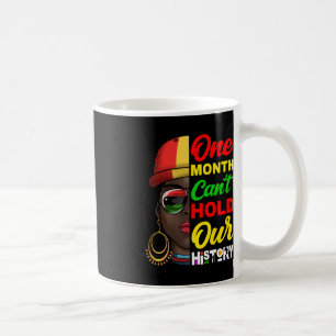 One Month Can't Hold Our History Melanin African A Coffee Mug