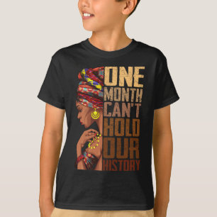One Month Can't Hold Our History Melanin African G T-Shirt