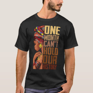 One Month Can't Hold Our History Melanin African G T-Shirt