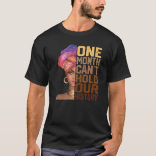 One Month Can't Hold Our History Melanin African G T-Shirt