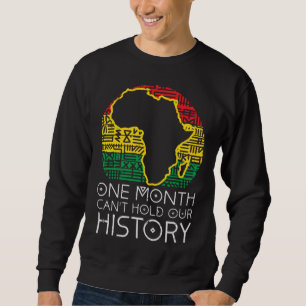 One Month Cant Hold Our History Pan African Black Sweatshirt