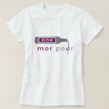 One Mor Pour women's tees