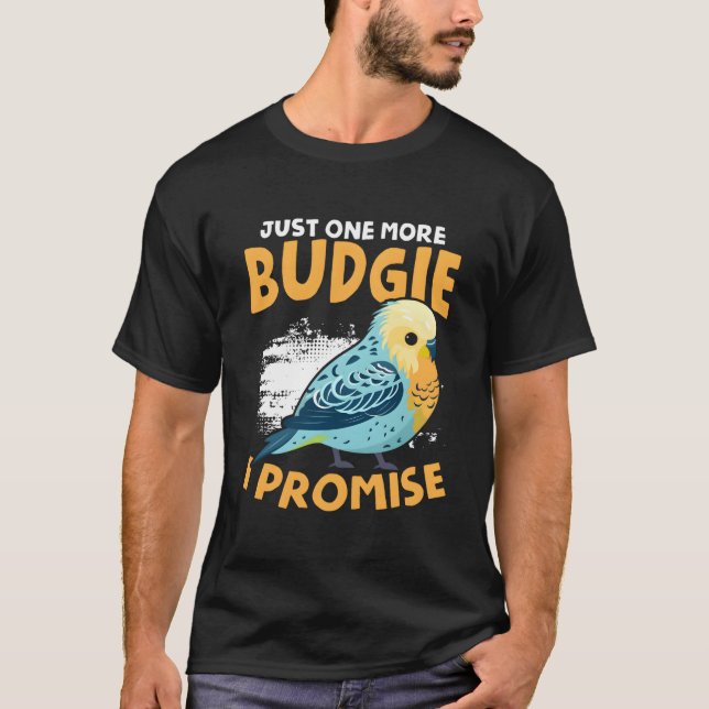 One More Budgie Budgerigar Bird Owner Parakeet Bud T-Shirt (Front)
