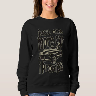 One More Car Part I Promise For Car Enthusiast 4 Sweatshirt