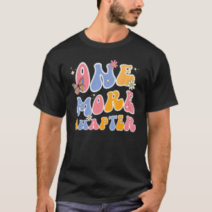 One More Chapter - Bookish graphics For Women -Fun T-Shirt