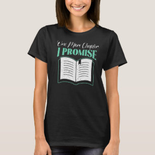 One More Chapter I Promise Bookworm Book Biblioph T-Shirt