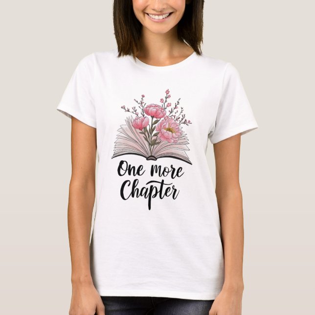 One More Chapter Reading Lover Quote  T-Shirt (Front)