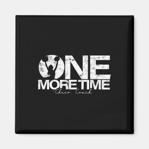 One More - Cheer Coach Time – Tough Work And Train Magnet