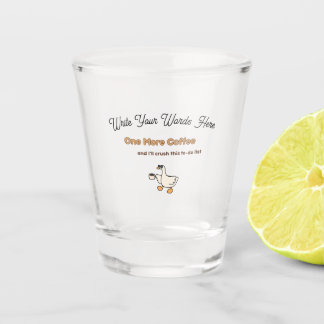 One More Coffee duck design Shot Glass
