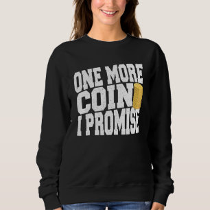One More Coin Coin Collecting Old Coin Collect Sweatshirt