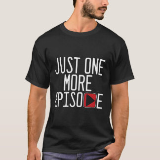 One More Episode Play Tv Watching Television Serie T-Shirt