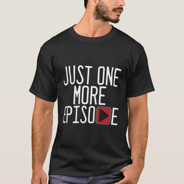 One More Episode Play Tv Watching Television Serie T-Shirt (Front)