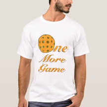 One more game of pickleball t-shirt