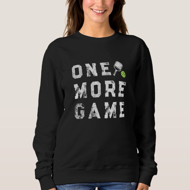 One More Game Pickleball Phrase Saying Distressed Sweatshirt (Front)