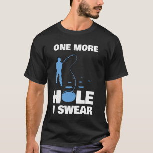 One More Hole I Swear Ice Fishing T-Shirt