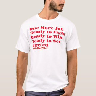 One More Job Ready to Fight T-Shirt