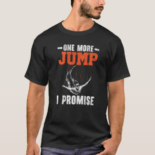 One More Jump I Promise Adrenaline Bungee Jumper T-Shirt
