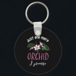 One More Orchid I Promise Funny Flower Gardening Key Ring<br><div class="desc">Just one more orchid I promise. Funny, cute and sweet floral design for those who love to grow orchids and other beautiful flowers in their gardens. Cool pink orchid flower merchandise for gardener with multiple orchid collection. Perfect to celebrate National Orchid Day. Great Christmas gift and birthday present for family...</div>