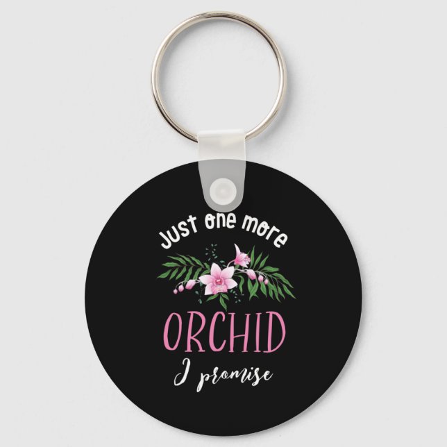 One More Orchid I Promise Funny Flower Gardening Key Ring (Front)
