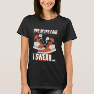 One More Pair I Swear Shoe Collector Sneakerhead S T-Shirt
